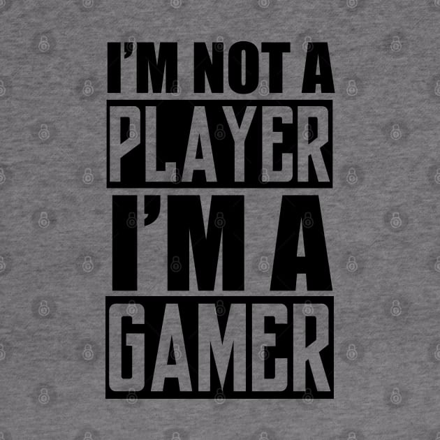 I'm not a Player, I'm a Gamer by Slayerem